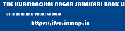 THE KURMANCHAL NAGAR SAHAKARI BANK LIMITED  UTTARAKHAND PAURI GARWAL    ifsc code